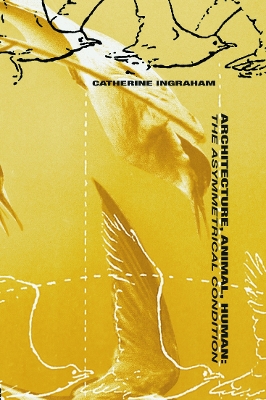 Architecture, Animal, Human by Catherine T. Ingraham