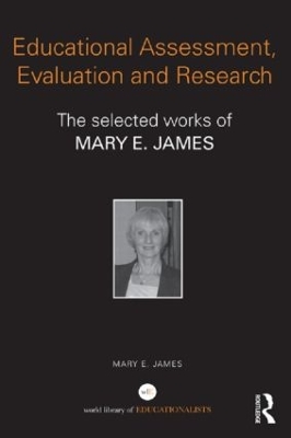 Educational Assessment, Evaluation and Research: The selected works of Mary E. James book