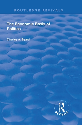The The Economic Basis of Politics by Charles Beard
