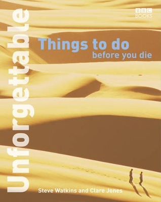 Unforgettable Things to do Before you Die by Clare Jones