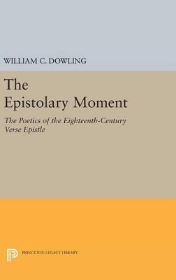 The Epistolary Moment by William C. Dowling