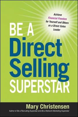 Be a Direct Selling Superstar: Achieve Financial Freedom for Yourself and Others as a Direct Sales Leader book