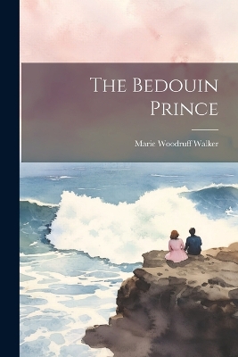 The Bedouin Prince by Marie Woodruff] [From Old Ca [Walker