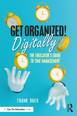 Get Organized Digitally!: The Educator’s Guide to Time Management book