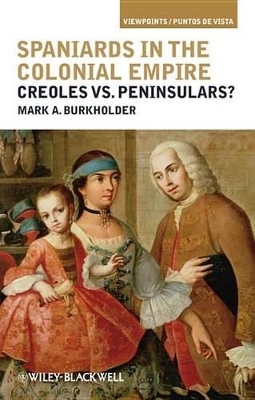 Spaniards in the Colonial Empire: Creoles vs. Peninsulars? book
