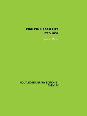 English Urban Life: 1776-1851 by James Walvin
