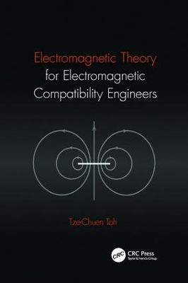 Electromagnetic Theory for Electromagnetic Compatibility Engineers by Tze-Chuen Toh