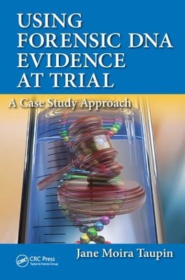 Using Forensic DNA Evidence at Trial by Jane Moira Taupin