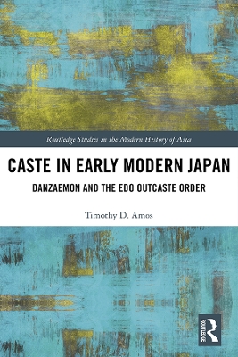 Caste in Early Modern Japan: Danzaemon and the Edo Outcaste Order book