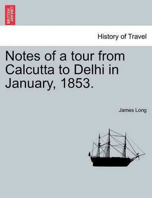 Notes of a Tour from Calcutta to Delhi in January, 1853. book
