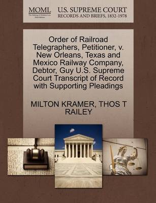 Order of Railroad Telegraphers, Petitioner, V. New Orleans, Texas and Mexico Railway Company, Debtor, Guy U.S. Supreme Court Transcript of Record with Supporting Pleadings book
