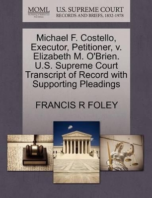 Michael F. Costello, Executor, Petitioner, V. Elizabeth M. O'Brien. U.S. Supreme Court Transcript of Record with Supporting Pleadings book