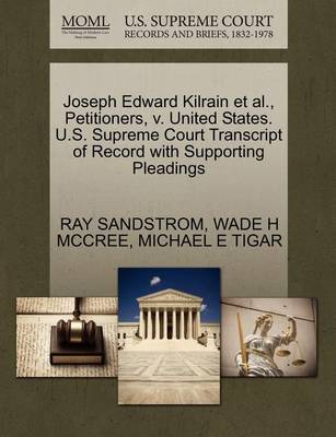 Joseph Edward Kilrain Et Al., Petitioners, V. United States. U.S. Supreme Court Transcript of Record with Supporting Pleadings book