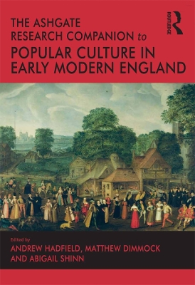 The The Ashgate Research Companion to Popular Culture in Early Modern England by Andrew Hadfield
