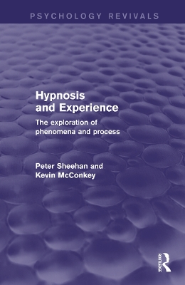 Hypnosis and Experience (Psychology Revivals): The Exploration of Phenomena and Process by Peter Sheehan