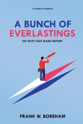 A Bunch of Everlastings, or Texts That Made History: A Volume of Sermons book