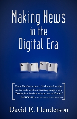 Making News in the Digital Era by David E Henderson