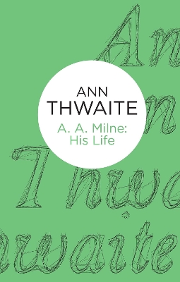 A. A. Milne by Ann Thwaite