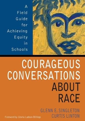 Courageous Conversations About Race: A Field Guide for Achieving Equity in Schools book