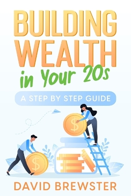 Building Wealth in Your 20s: A Step by Step Guide book