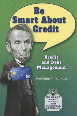 Be Smart about Credit by Kathiann M Kowalski
