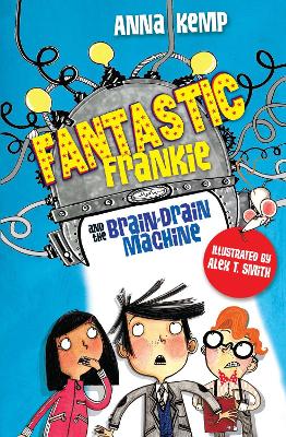 Fantastic Frankie and the Brain-Drain Machine by Anna Kemp