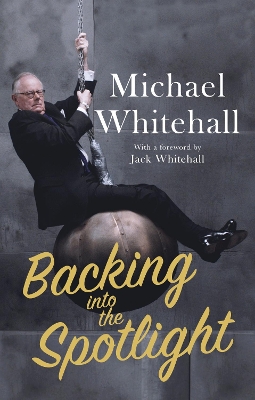 Backing into the Spotlight: A Memoir by Michael Whitehall