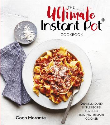 The Ultimate Instant Pot Cookbook: 200 deliciously simple recipes for your electric pressure cooker book