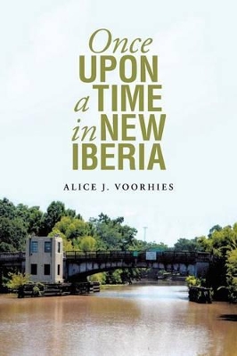 Once Upon a Time in New Iberia by Alice Voorhies