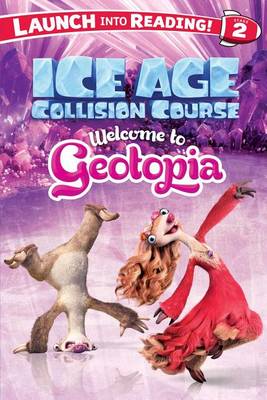 Ice Age Collision Course: Welcome to Geotopia by Suzy Capozzi