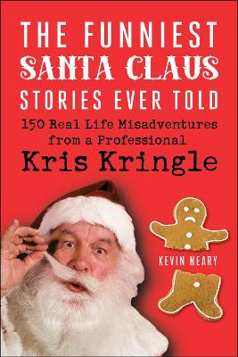 The Funniest Santa Claus Stories Ever Told: 150 Real-Life Misadventures from a Professional Kris Kringle book