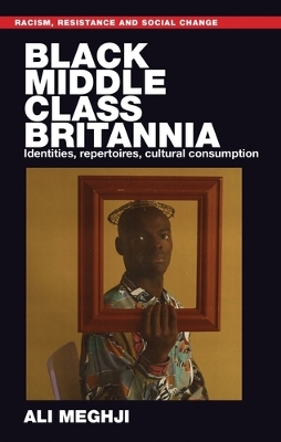 Black Middle-Class Britannia: Identities, Repertoires, Cultural Consumption book