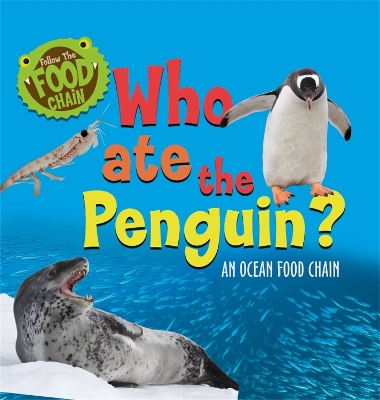 Follow the Food Chain: Who Ate the Penguin?: An Ocean Food Chain book