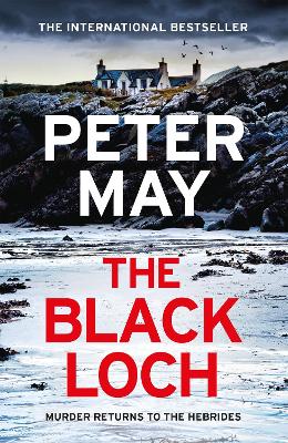 The Black Loch: an explosive return to the hebrides and the internationally bestselling Lewis Trilogy by Peter May