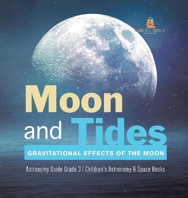 Moon and Tides: Gravitational Effects of the Moon Astronomy Guide Grade 3 Children's Astronomy & Space Books book