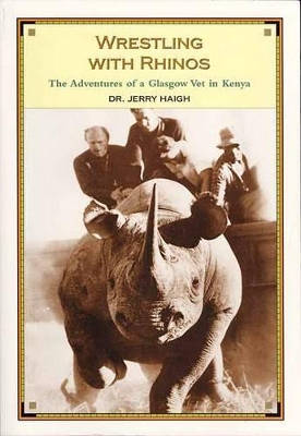 Wrestling With Rhinos by Jerry Haigh