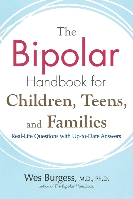 The Bipolar Handbook for Children, Teens and Families by Wes Burgess