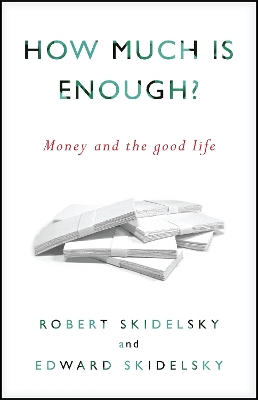 How Much Is Enough? by Edward Skidelsky