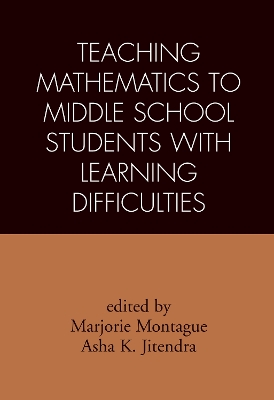 Teaching Mathematics to Middle School Students with Learning Difficulties by Marjorie Montague