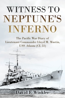 Witness to Neptune's Inferno: The Pacific War Diary of Lieutenant Commander Lloyd M. Mustin, USS Atlanta (CL 51) book