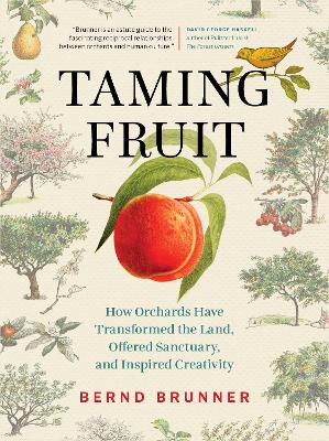 Taming Fruit: How Orchards Have Transformed the Land, Offered Sanctuary, and Inspired Creativity book