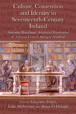 Culture, Contention and Identity in Seventeenth-Century Ireland: Antonius Bruodinus' Anatomical Examination of Thomas Carve's Apologetic Handbook book