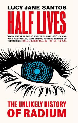 Half Lives: The Unlikely History of Radium book