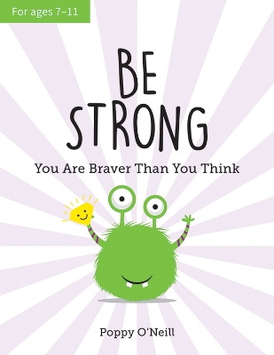 Be Strong: You Are Braver Than You Think: A Child's Guide to Boosting Self-Confidence by Poppy O'Neill