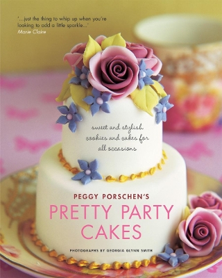 Pretty Party Cakes: Sweet and Stylish Cakes and Cookies for All Occasions by Peggy Porschen