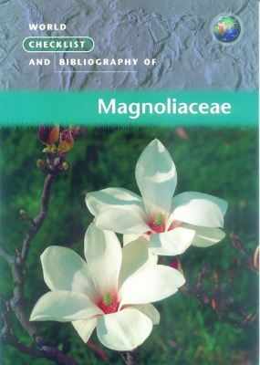 World Checklist and Bibliography of Magnoliaceae book