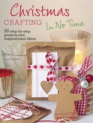 Christmas Crafting in No Time by Clare Youngs