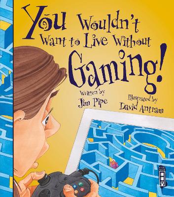 You Wouldn't Want To Live Without Gaming! book