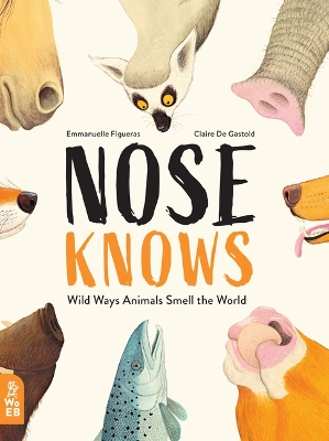 Nose Knows: Wild Ways Animals Smell the World by Emmanuelle Figueras