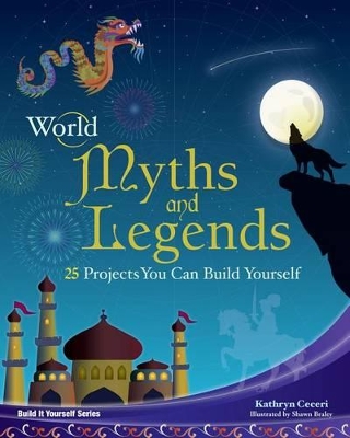 World Myths and Legends: 25 Projects You Can Build Yourself book